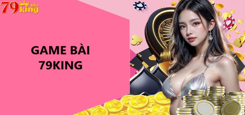 Giới thiệu Game bài 79King đổi thưởng